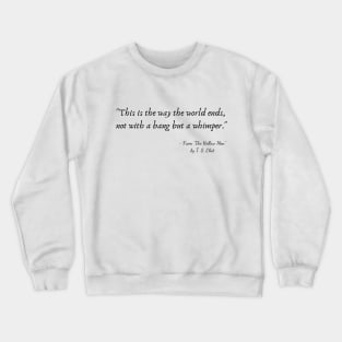 A Quote from "The Hollow Men" by T. S. Eliot Crewneck Sweatshirt